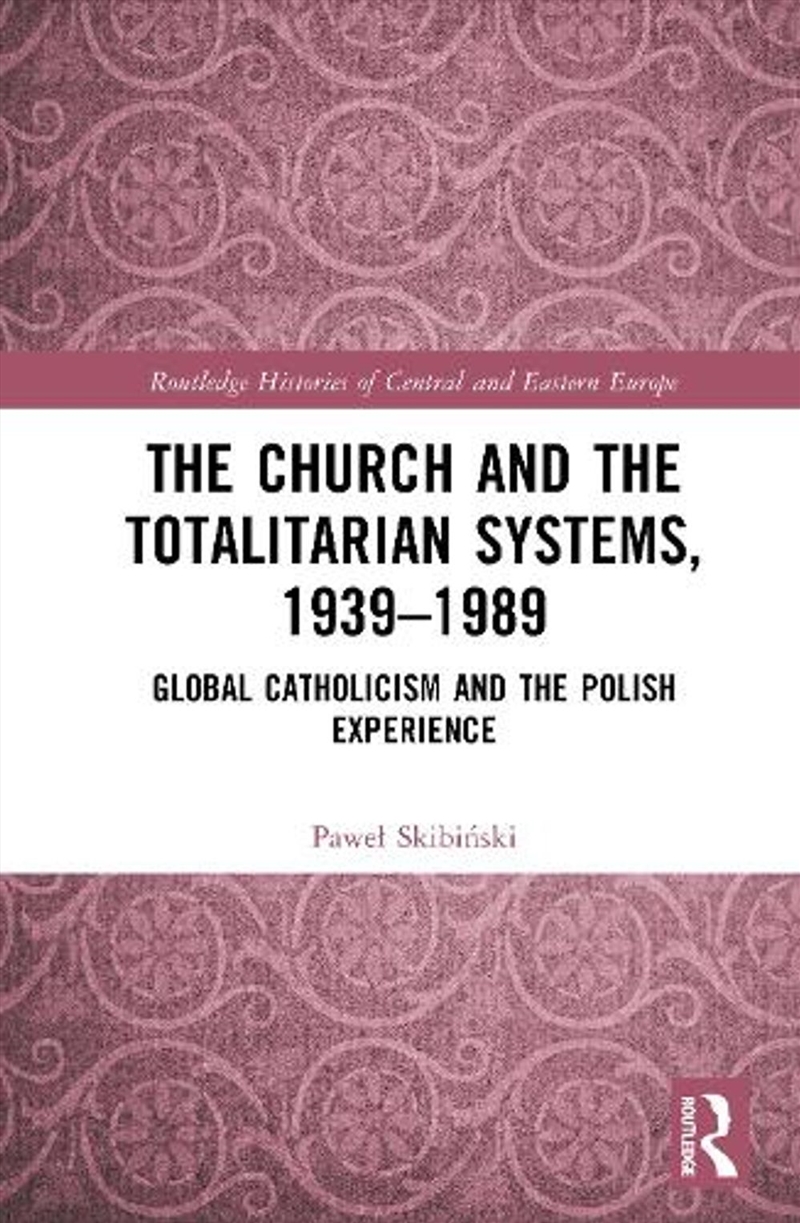 The Church and the Totalitarian Systems, 1939–1989/Product Detail/Religion & Beliefs