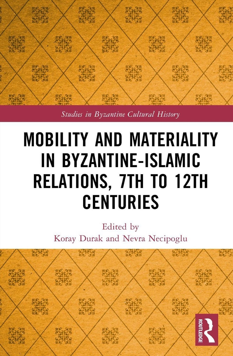 Mobility and Materiality in Byzantine-Islamic Relations, 7th to 12th Centuries/Product Detail/Religion & Beliefs