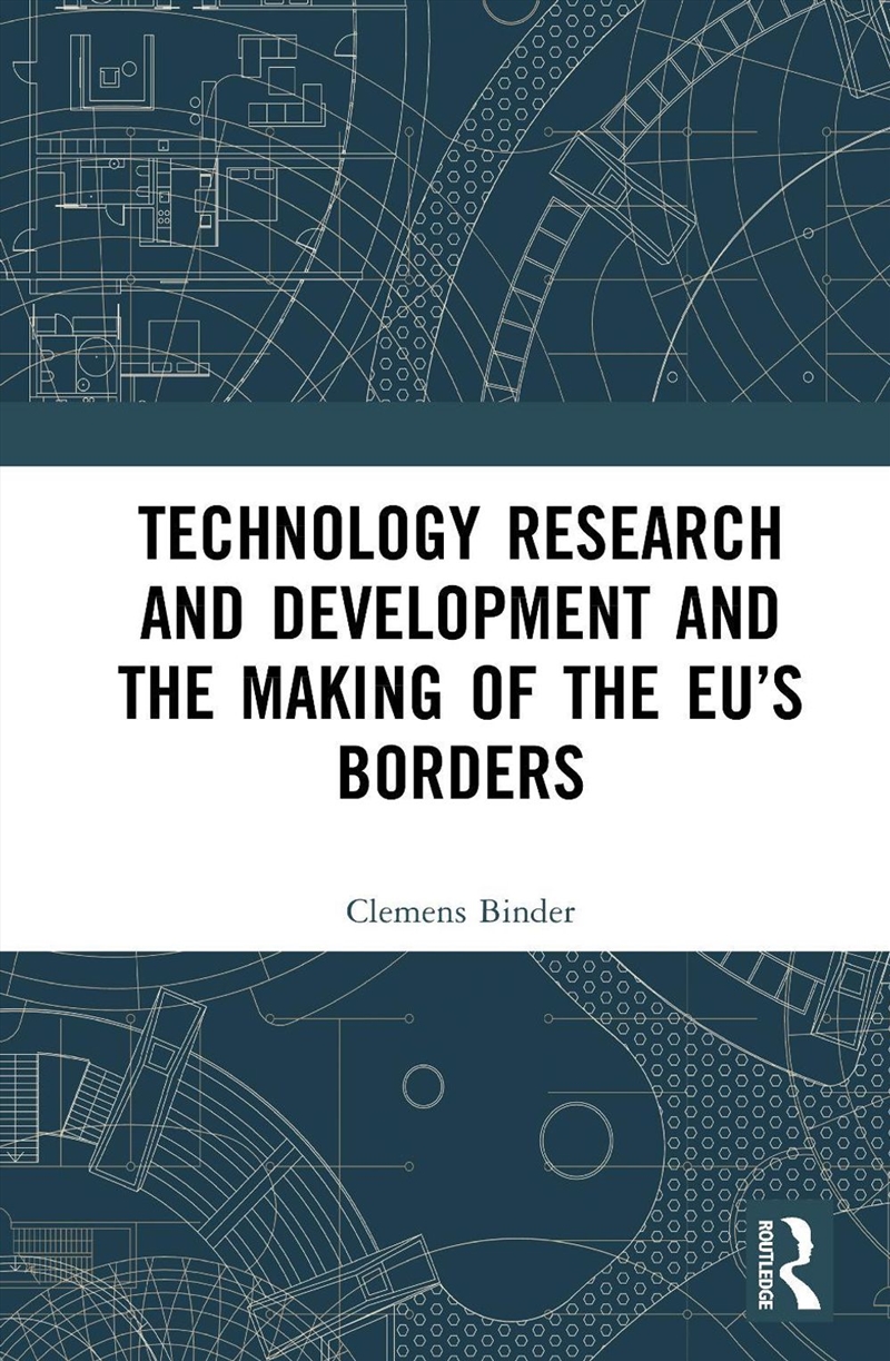 Technology Research and Development and the Making of the EU’s Borders/Product Detail/Politics & Government