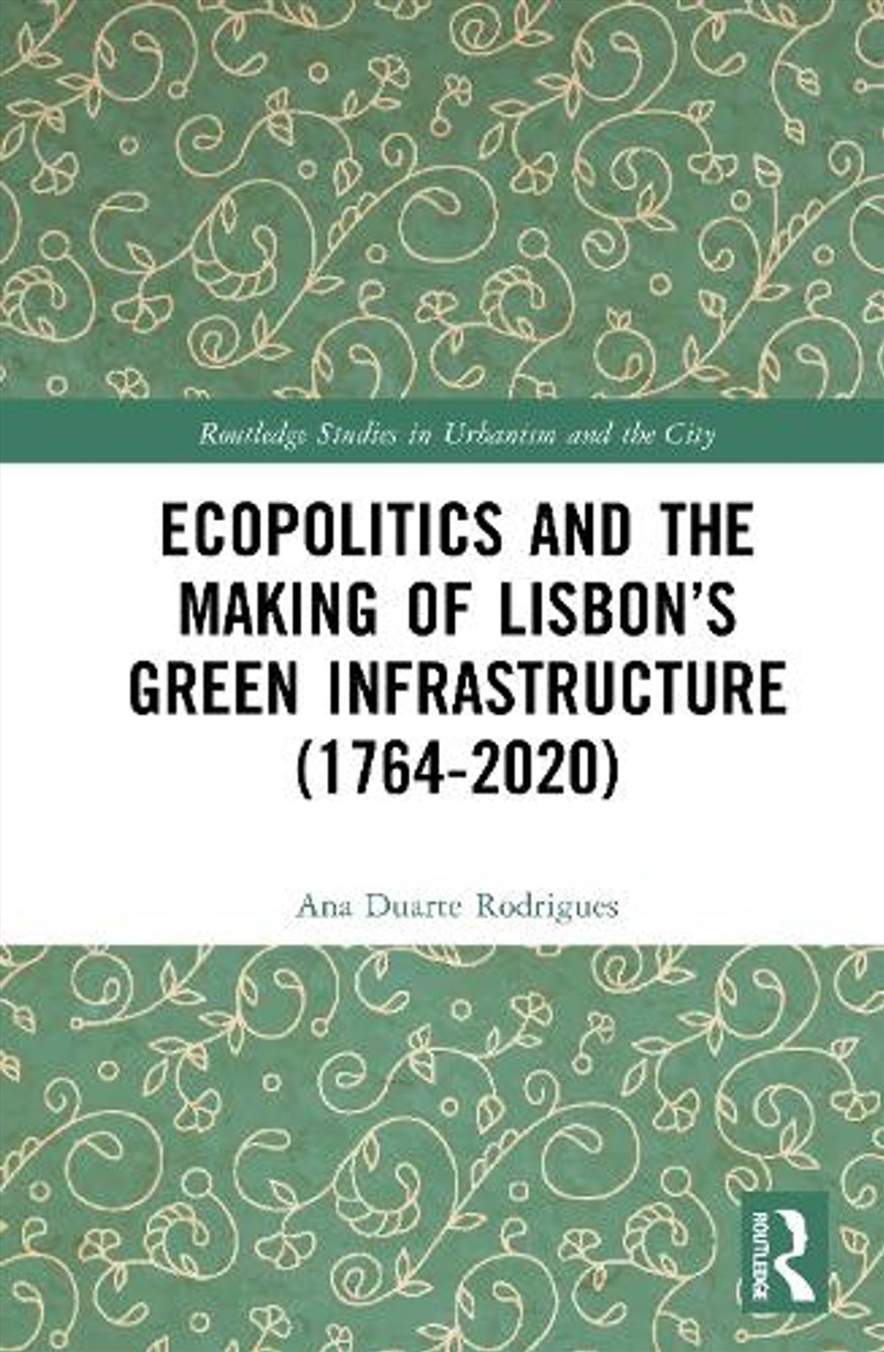 Ecopolitics and the Making of Lisbon’s Green Infrastructure (1764-2020)/Product Detail/Politics & Government