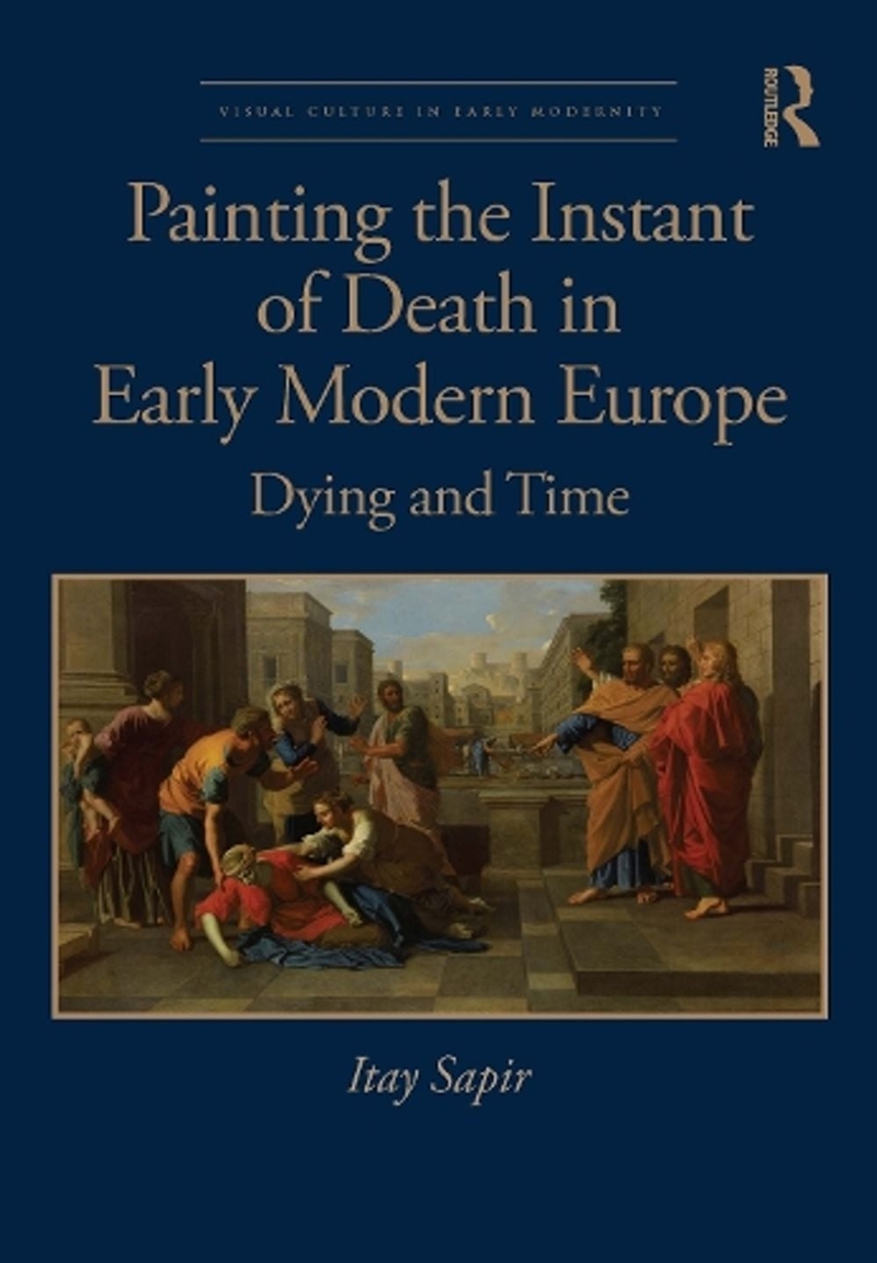Painting the Instant of Death in Early Modern Europe/Product Detail/Society & Culture
