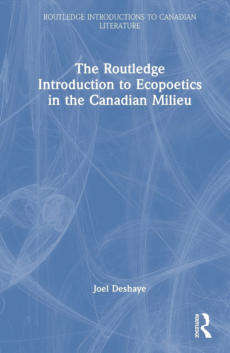 The Routledge Introduction to Ecopoetics in the Canadian Milieu/Product Detail/Literature & Poetry