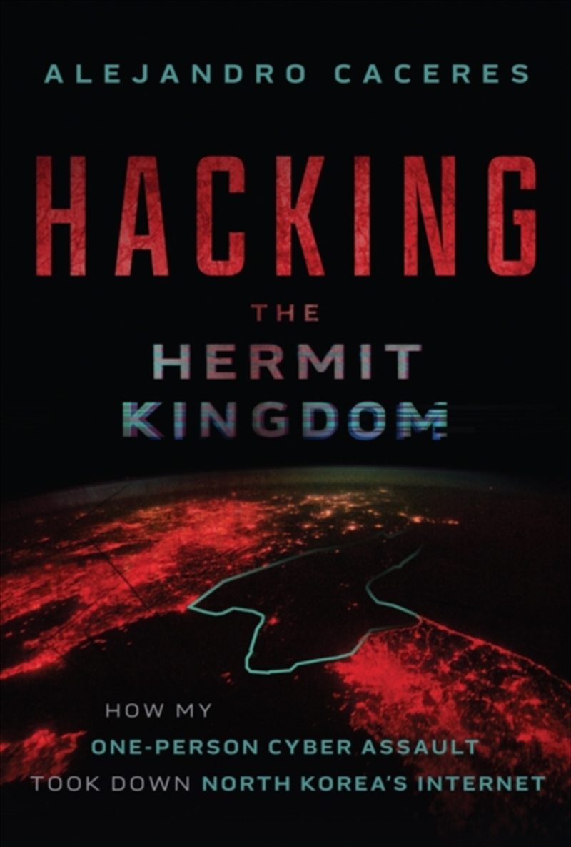 Hacking the Hermit Kingdom : Inside the Cyber Assault That Took Down North Korea's Internet/Product Detail/True Crime