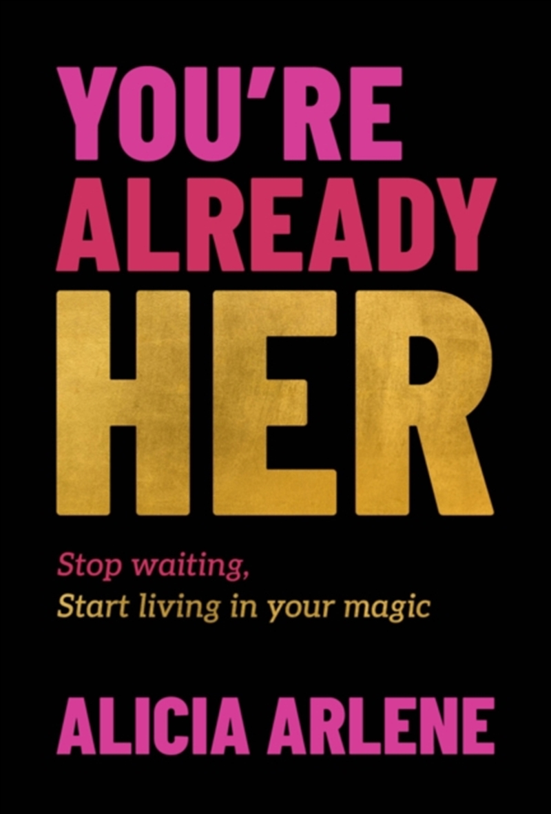 You're Already Her : Stop Waiting, Start Living in Your Magic/Product Detail/Self Help & Personal Development