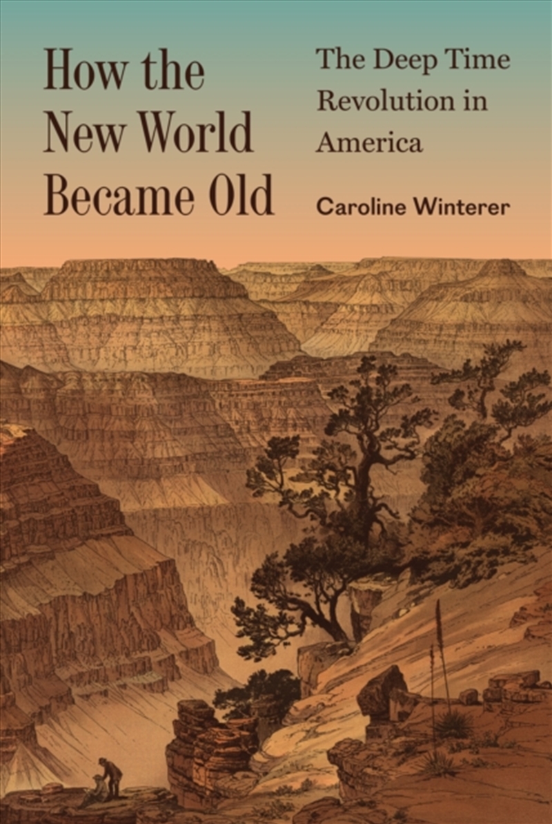 How the New World Became Old : The Deep Time Revolution in America/Product Detail/Science