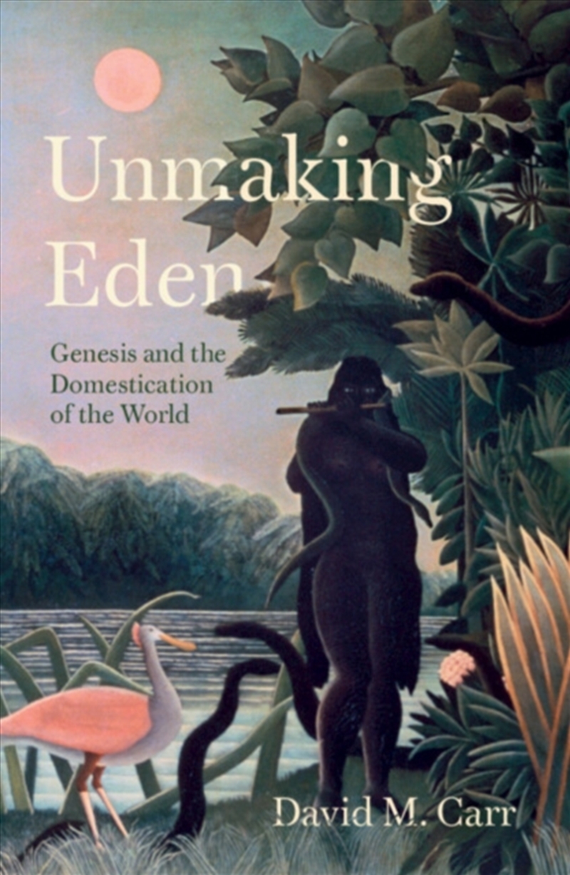 Unmaking Eden : Genesis and the Domestication of the World/Product Detail/Religion & Beliefs