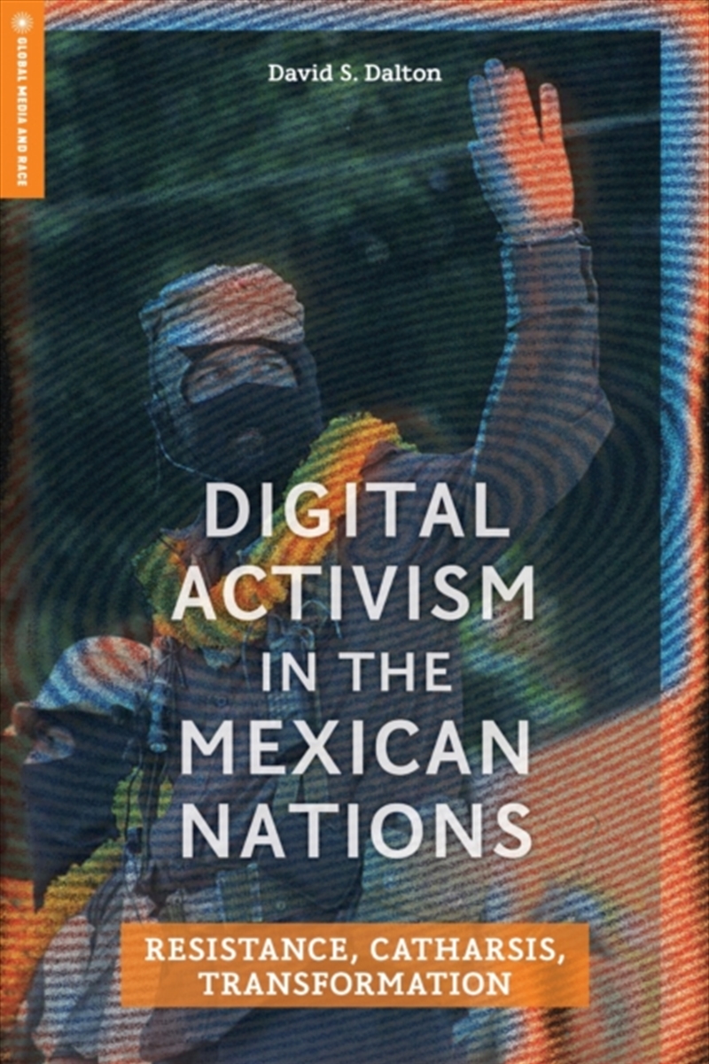 Digital Activism in the Mexican Nations : Resistance, Catharsis, Transformation/Product Detail/Media