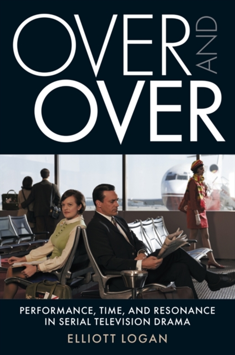 Over and Over : Performance, Time, and Resonance in Serial Television Drama/Product Detail/Media