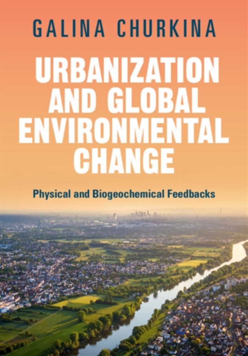 Urbanization and Global Environmental Change : Physical and Biogeochemical Feedbacks/Product Detail/Science
