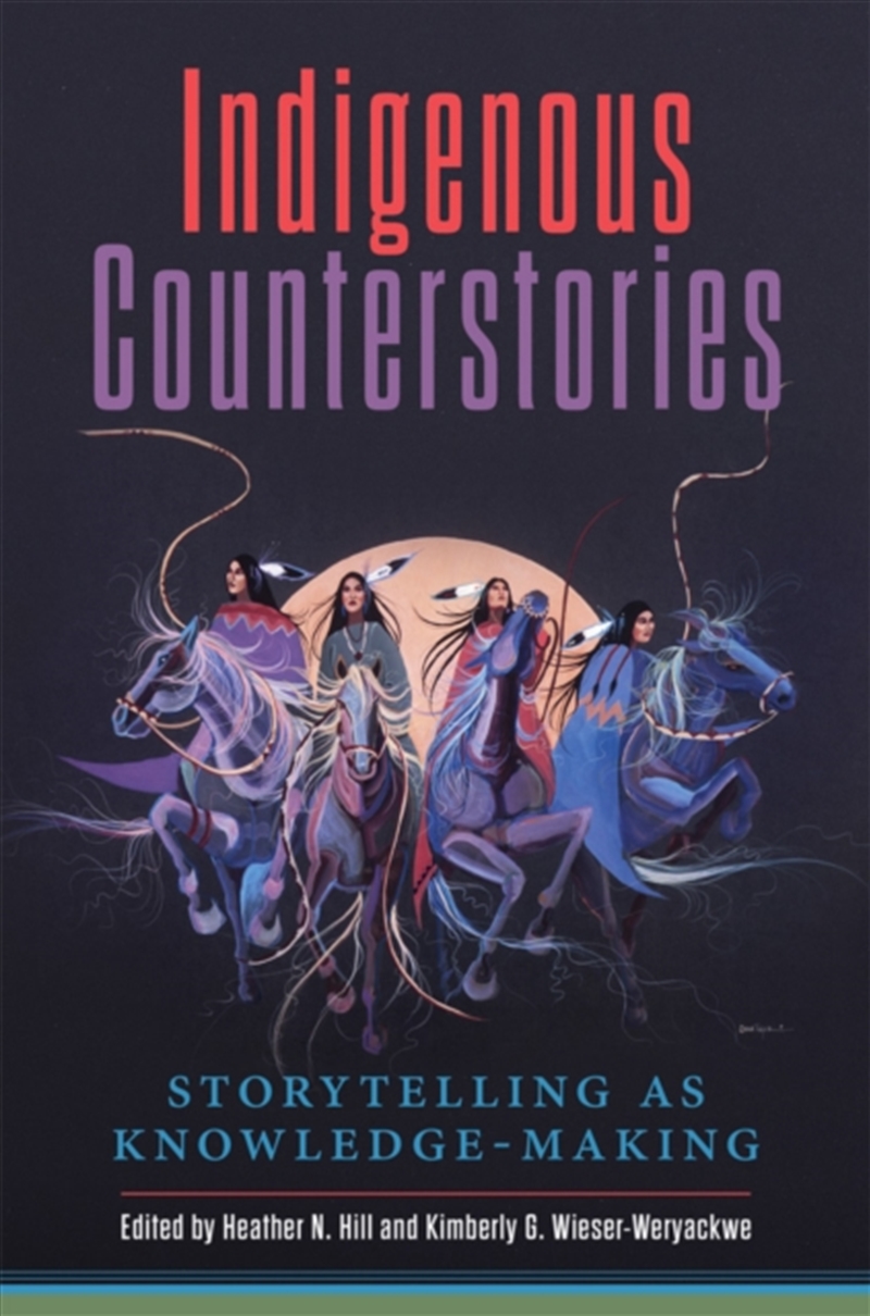 Indigenous Counterstories : Storytelling As Knowledge-Making/Product Detail/Literature & Poetry