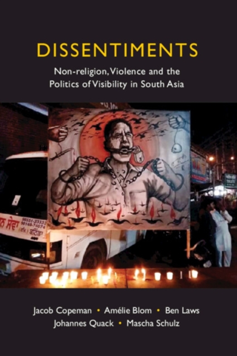 Dissentiments : Non-religion, Violence and the Politics of Visibility in South Asia/Product Detail/Politics & Government