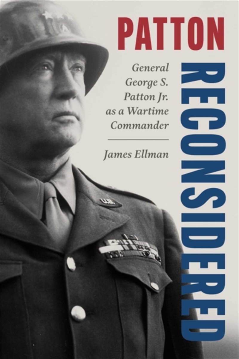 Patton Reconsidered : General George S. Patton Jr. as a Wartime Commander/Product Detail/History