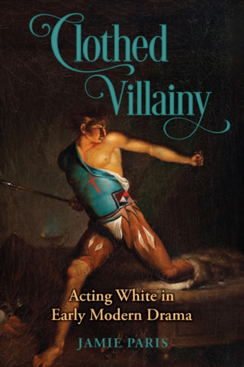 Clothed Villainy : Acting White in Early Modern Drama/Product Detail/Literature & Poetry