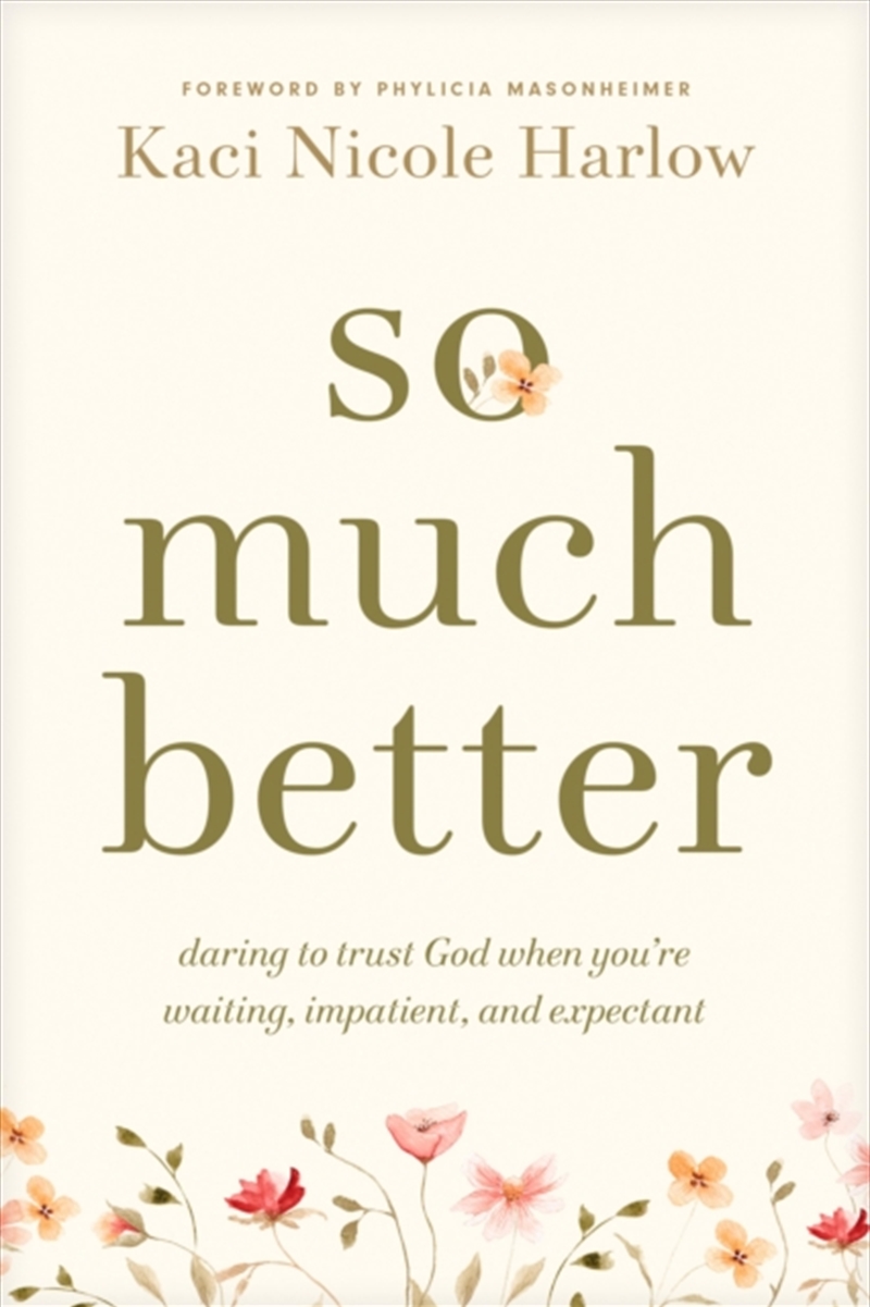 So Much Better : Daring to Trust God When You're Waiting, Impatient, and Expectant/Product Detail/Religion & Beliefs