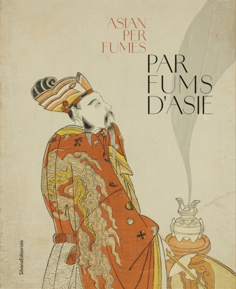Parfums d’Asie  Scents of Asia : Traditional Olfactory Cultures from China to India/Product Detail/History