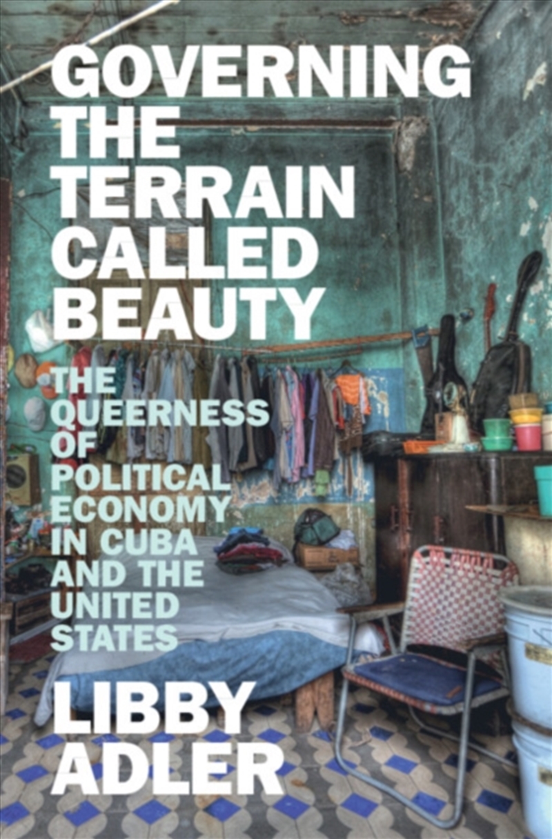 Governing the Terrain Called Beauty : The Queerness of Political Economy in Cuba and the United Stat/Product Detail/Law