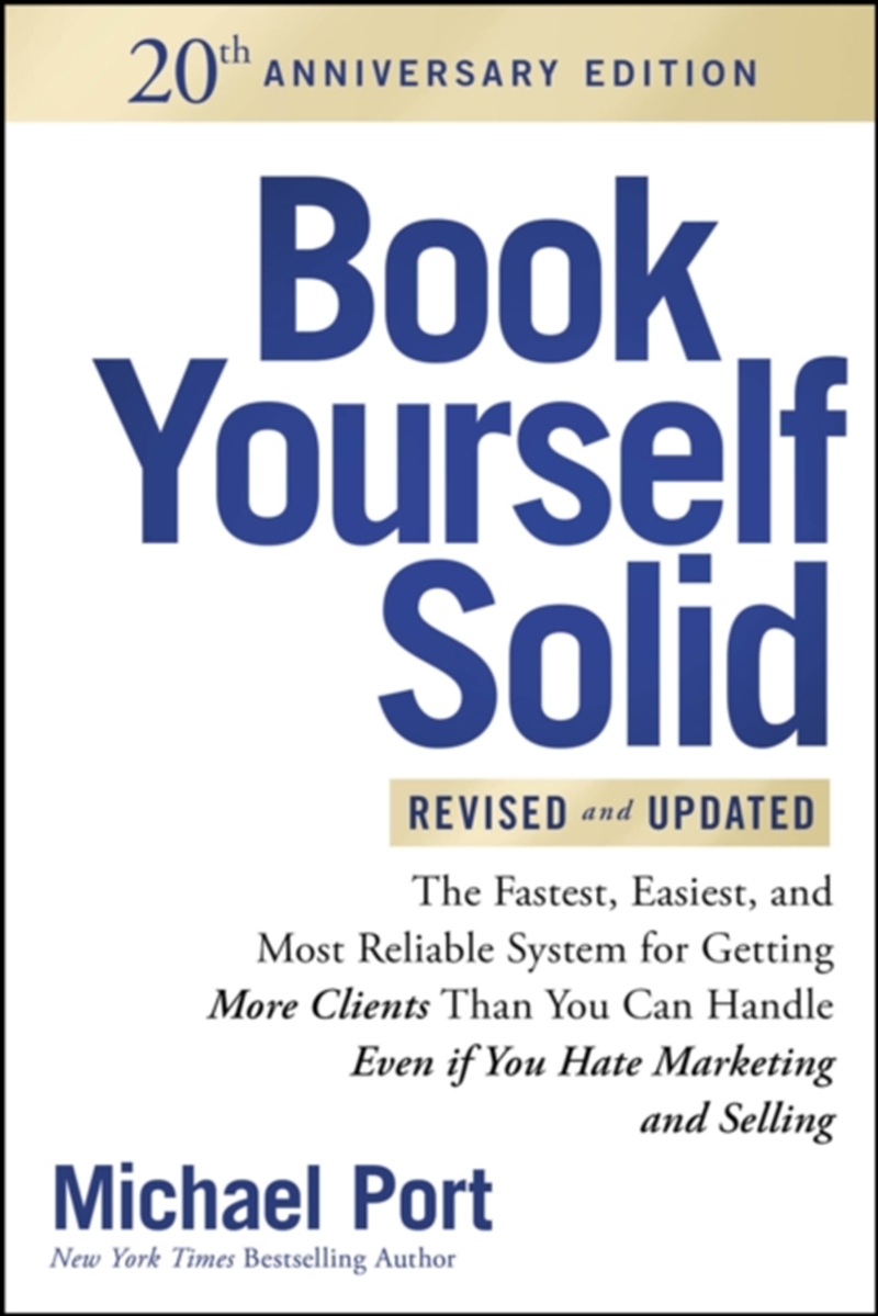 Book Yourself Solid, Revised & Updated 20th Anniversary Edition : The Fastest, Easiest and Most Reli/Product Detail/Business Leadership & Management