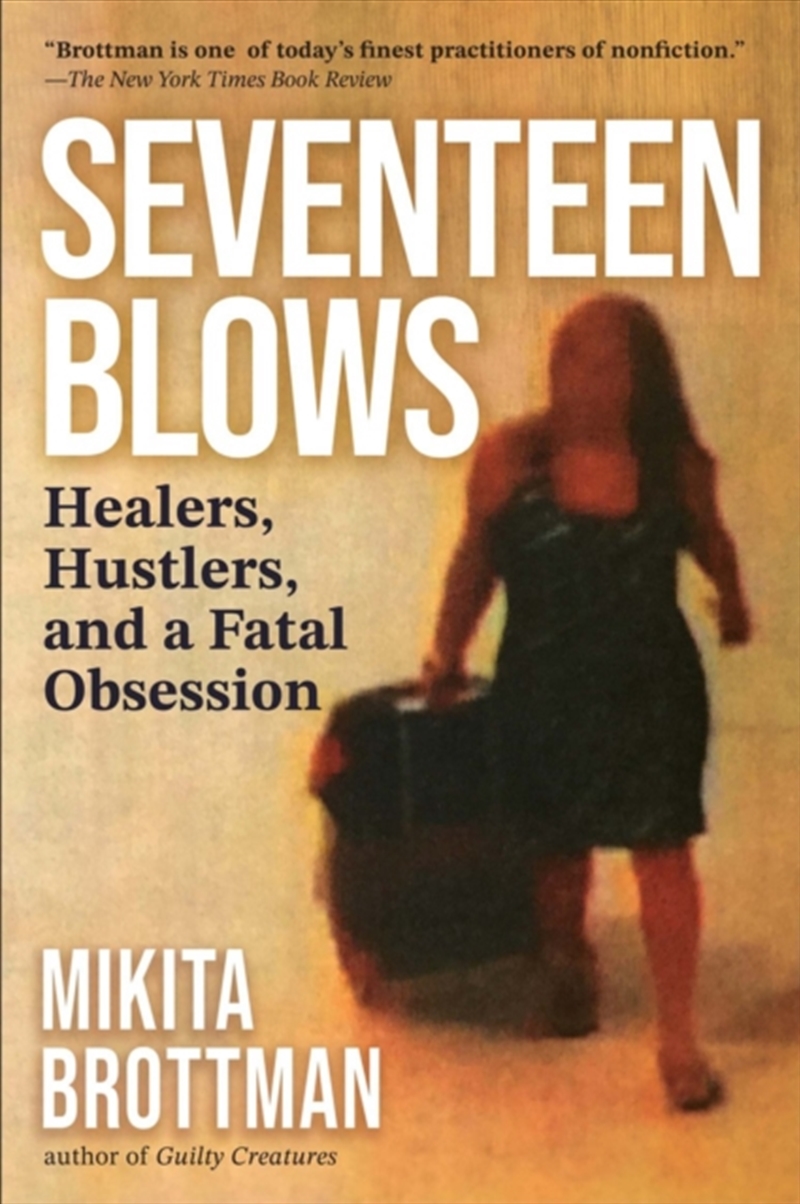Seventeen Blows : Healers, Hustlers, and a Fatal Obsession/Product Detail/True Crime