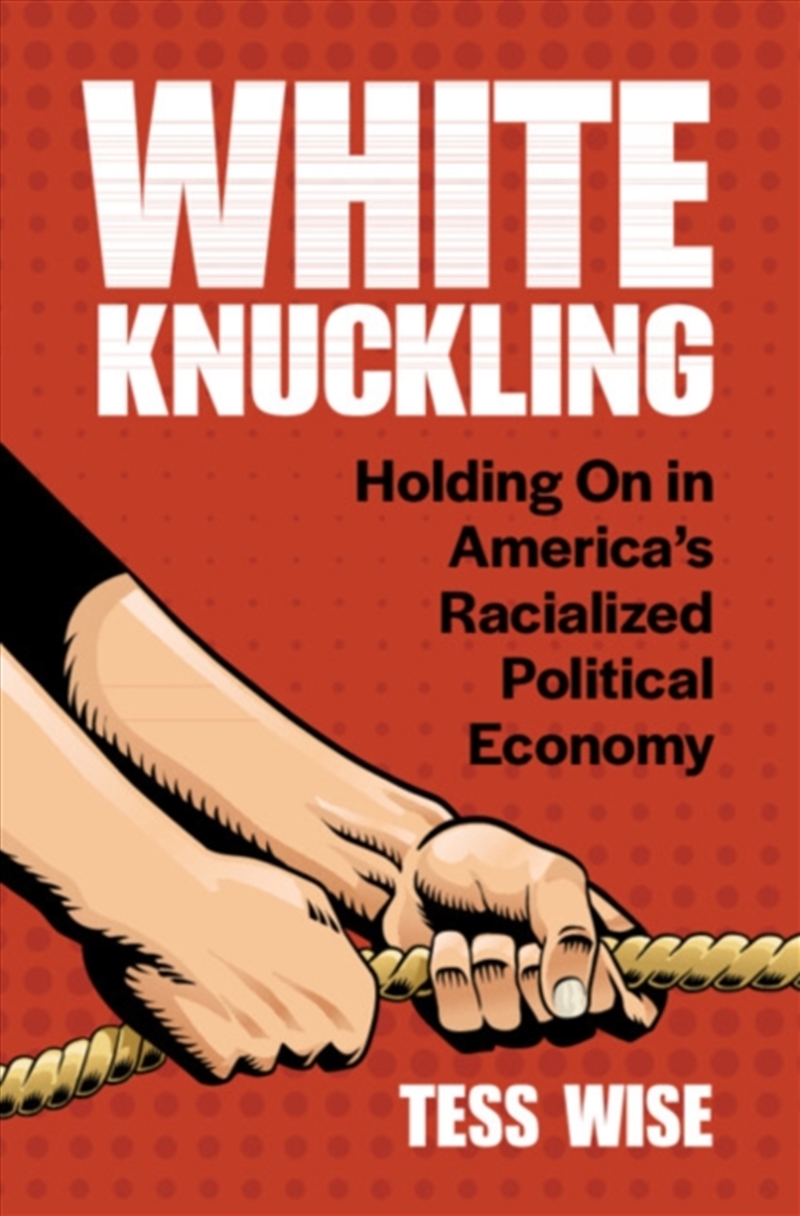 White Knuckling : Holding On in America's Racialized Political Economy/Product Detail/Politics & Government