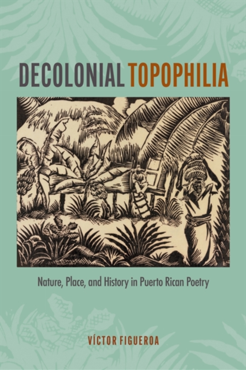 Decolonial Topophilia : Nature, Place, and History in Puerto Rican Poetry/Product Detail/Literature & Poetry