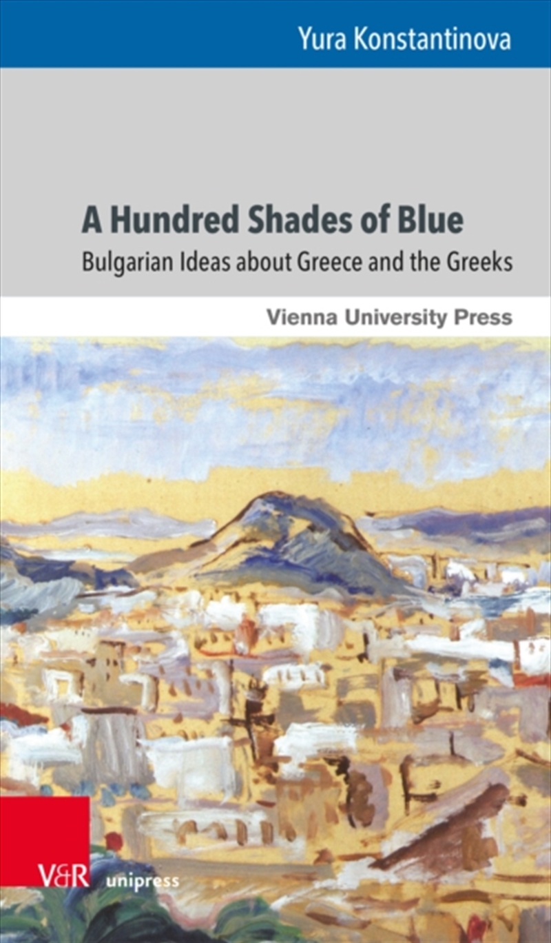 A Hundred Shades of Blue : Bulgarian Ideas about Greece and the Greeks/Product Detail/History