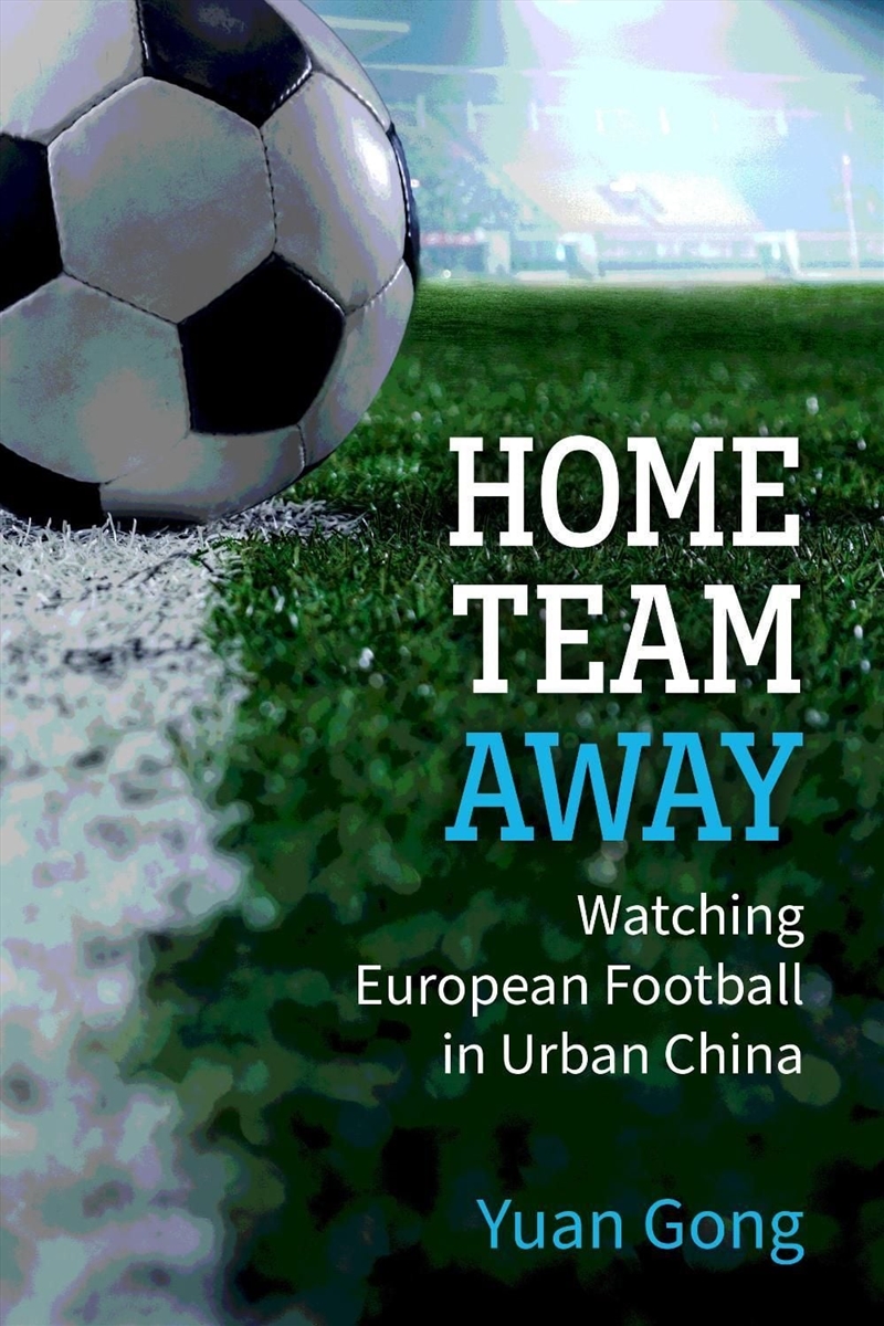 Home Team Away : Watching European Football in Urban China/Product Detail/Society & Culture