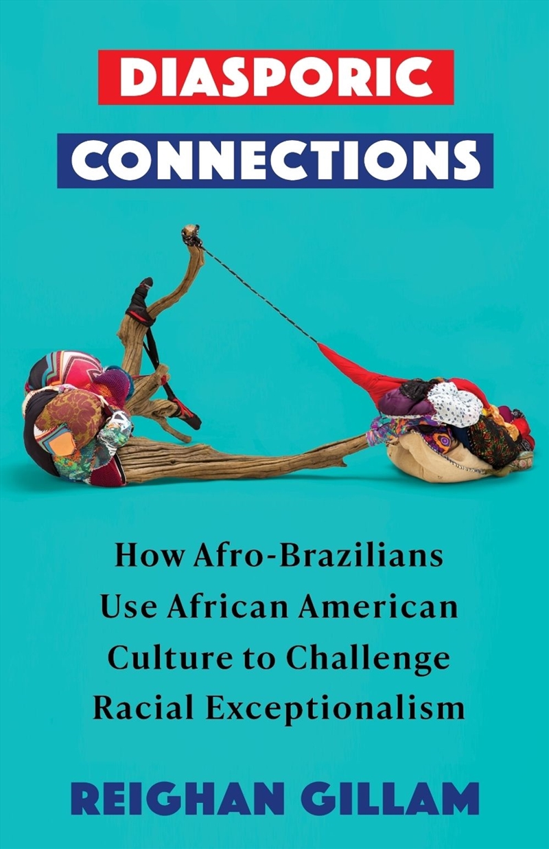 Diasporic Connections : How Afro-Brazilians Use African American Culture to Challenge Racial Excepti/Product Detail/Politics & Government