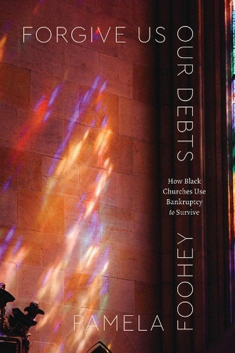 Forgive Us Our Debts : How Black Churches Use Bankruptcy to Survive/Product Detail/Religion & Beliefs
