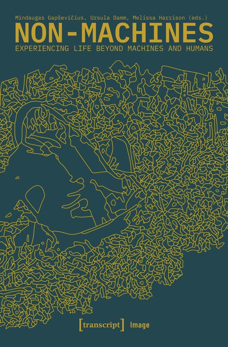 Non-Machines : Experiencing Life Beyond Machines and Humans/Product Detail/Art