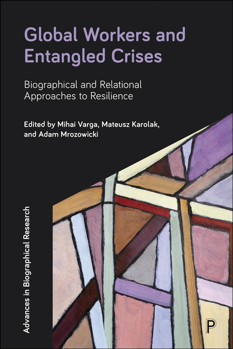 Global Workers and Entangled Crises : Biographical and Relational Approaches to Resilience/Product Detail/Society & Culture