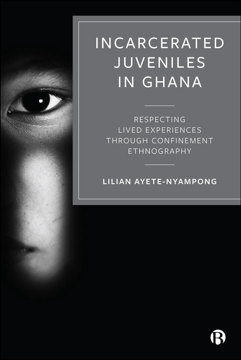 Incarcerated Juveniles in Ghana : Respecting Lived Experiences through Confinement Ethnography/Product Detail/Law