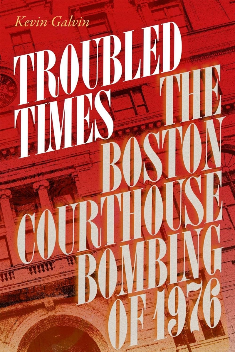 Troubled Times : The Boston Courthouse Bombing of 1976/Product Detail/True Crime