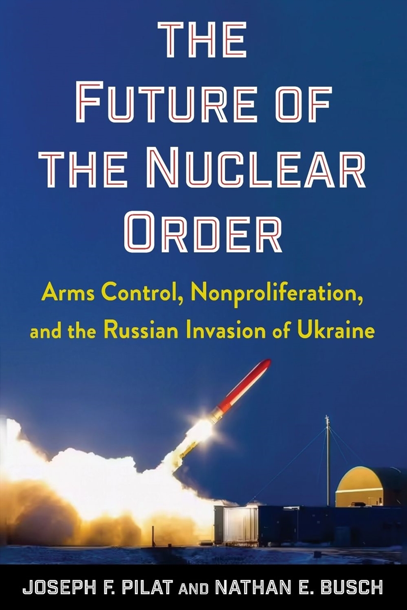 The Future of the Nuclear Order : Arms Control, Nonproliferation, and the Russian Invasion of Ukrain/Product Detail/History