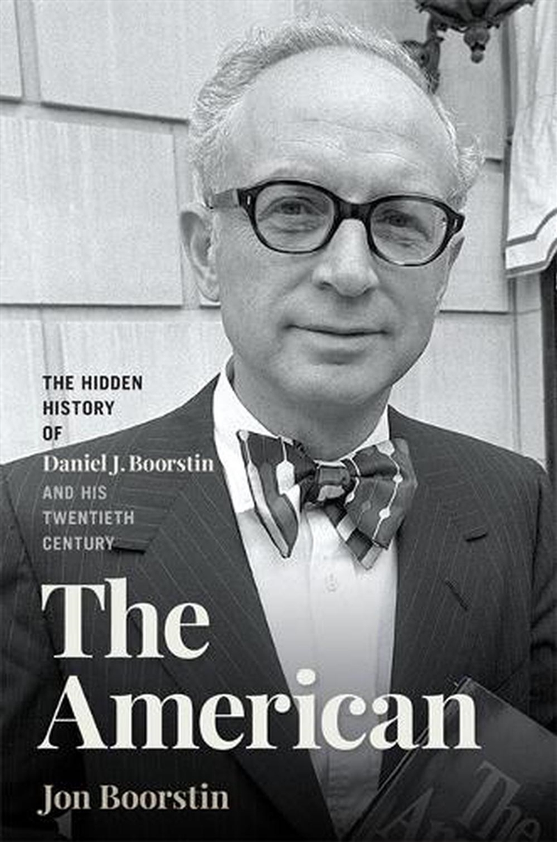 The American : The Hidden History of Daniel J. Boorstin and His Twentieth Century/Product Detail/History