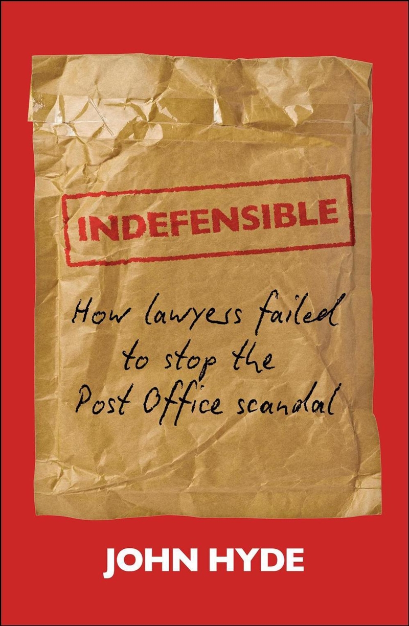 Indefensible : How Lawyers Failed to Stop the Post Office Scandal/Product Detail/Law
