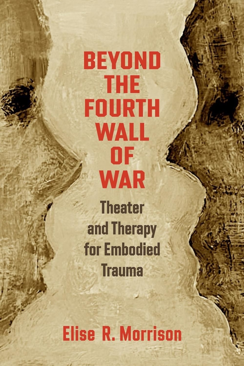 Beyond the Fourth Wall of War : Theater and Therapy for Embodied Trauma/Product Detail/Media