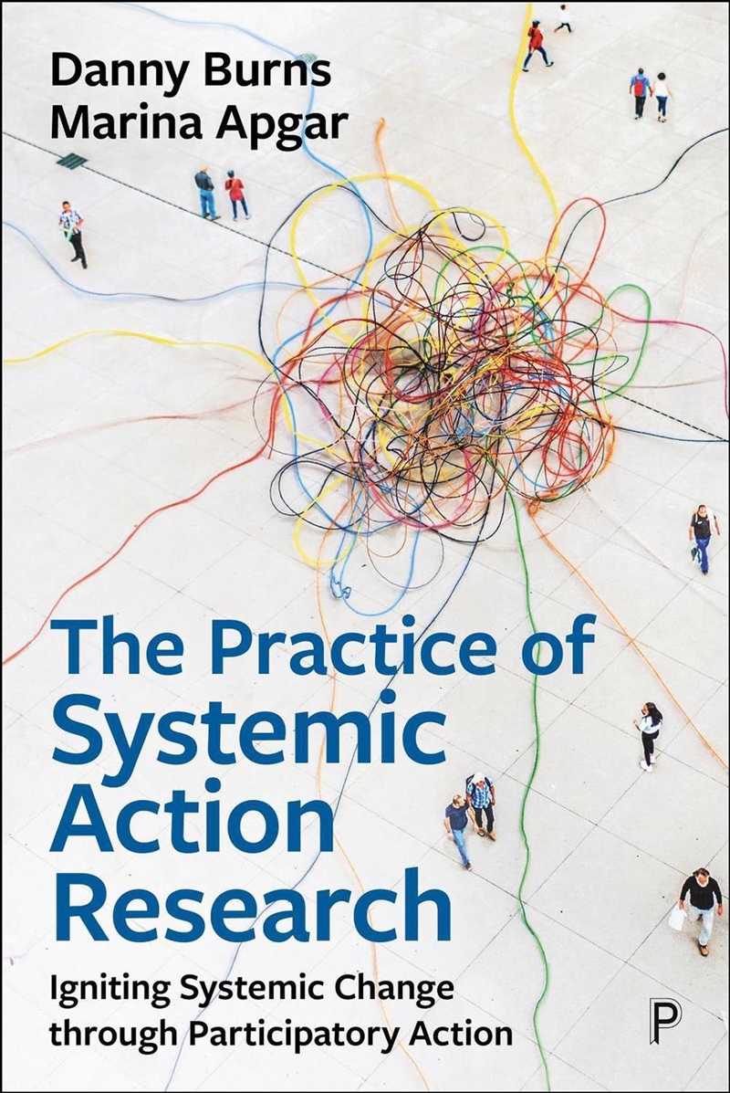 The Practice of Systemic Action Research : Igniting Systemic Change Through Participatory Action/Product Detail/Society & Culture