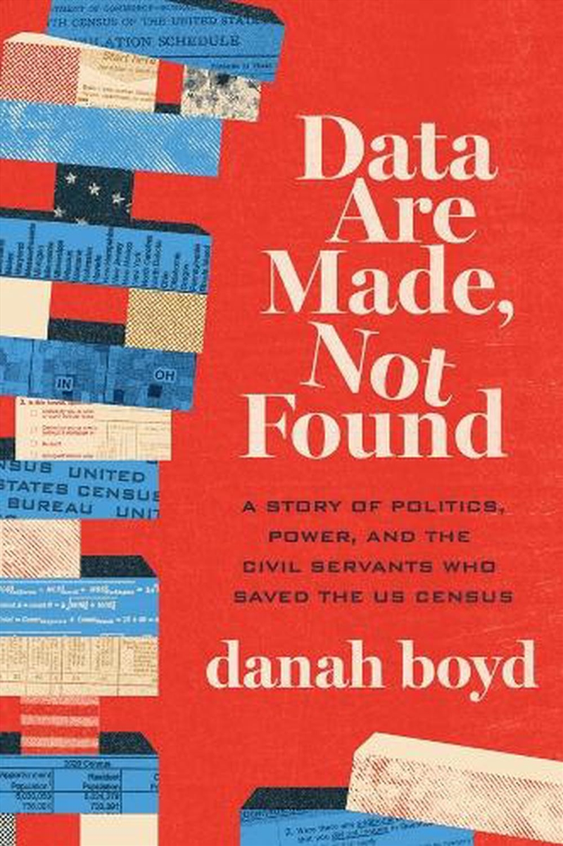Data Are Made, Not Found : A Story of Politics, Power, and the Civil Servants Who Saved the US Censu/Product Detail/Society & Culture