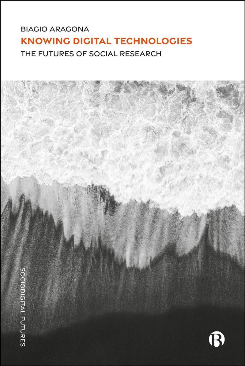 Knowing Digital Technologies : The Futures of Social Research/Product Detail/Science