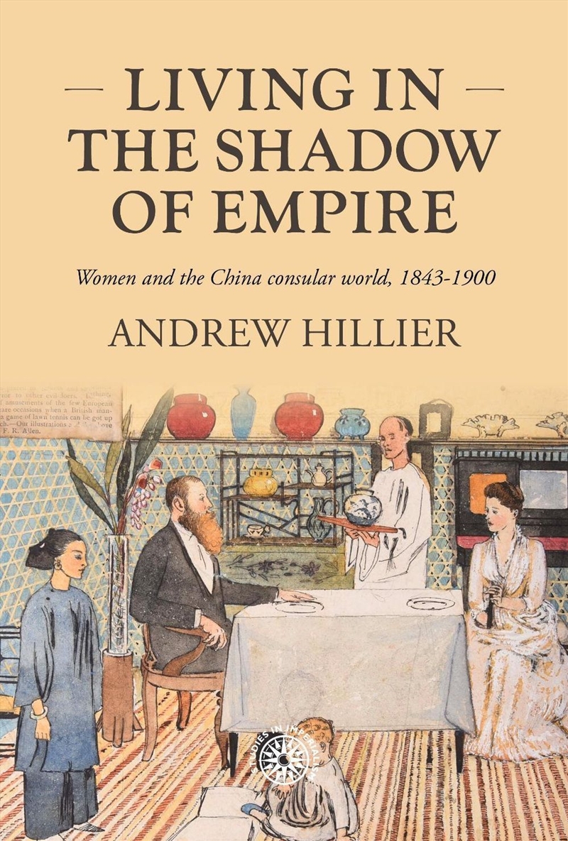 Living in the shadow of empire : Women and the China consular world, 1843–1900/Product Detail/History