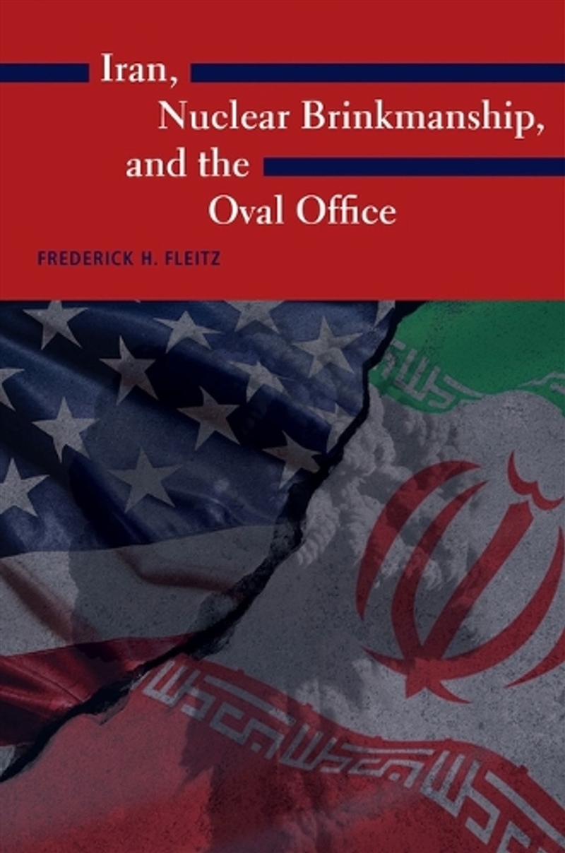 Iran, Nuclear Brinkmanship, And The Oval Office/Product Detail/Politics & Government