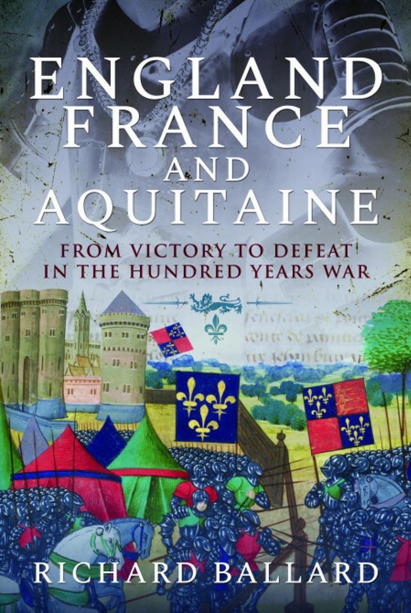 England, France And Aquitaine: From Victory To Defeat In The Hundred Years War/Product Detail/Military