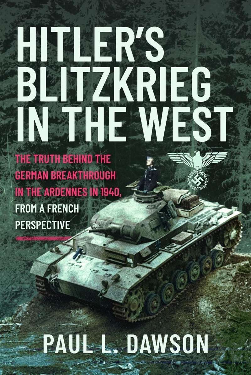 Hitler's Blitzkrieg In The West: The Truth Behind The German Breakthrough In The Ardennes In 1940, F/Product Detail/History