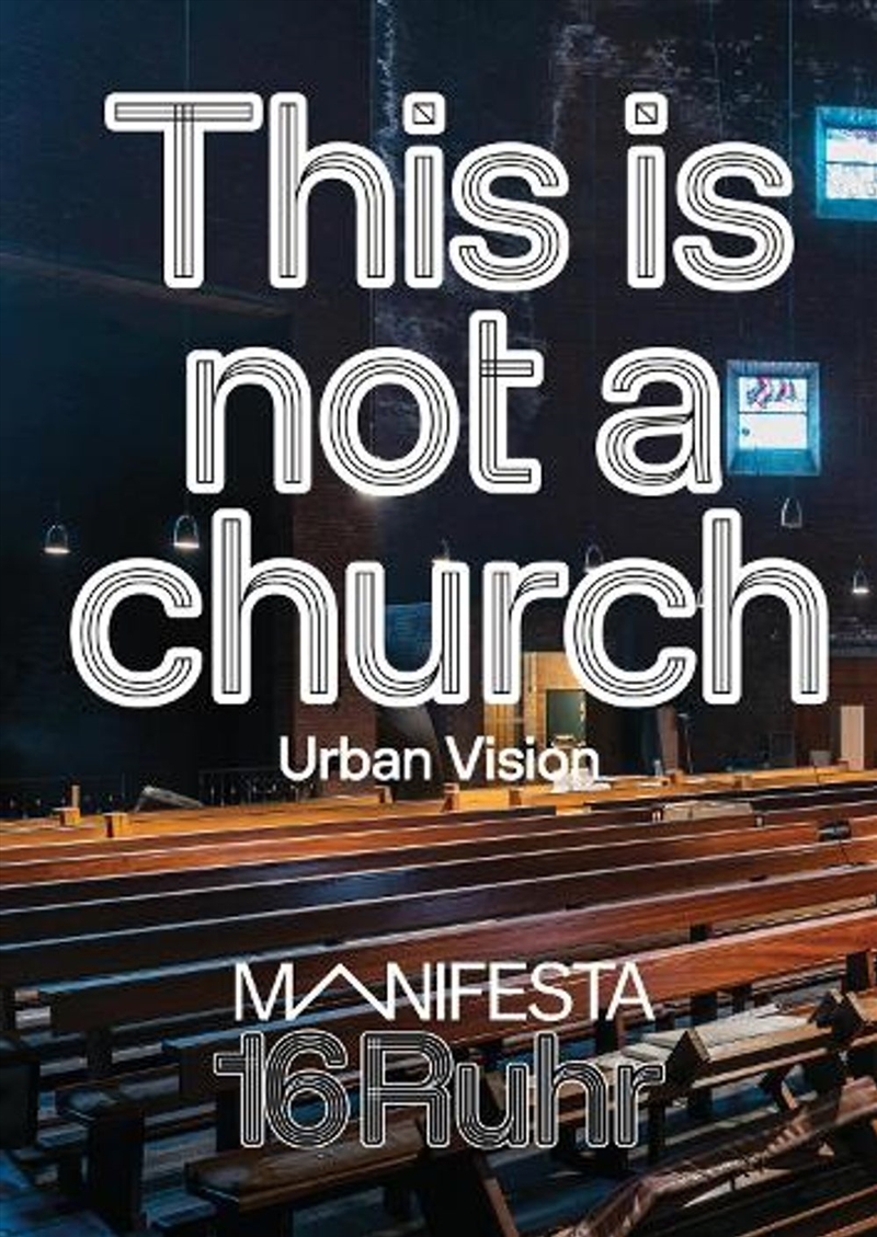 Manifesta 16 Ruhr: This Is Not A Church: Urban Vision/Product Detail/Architecture