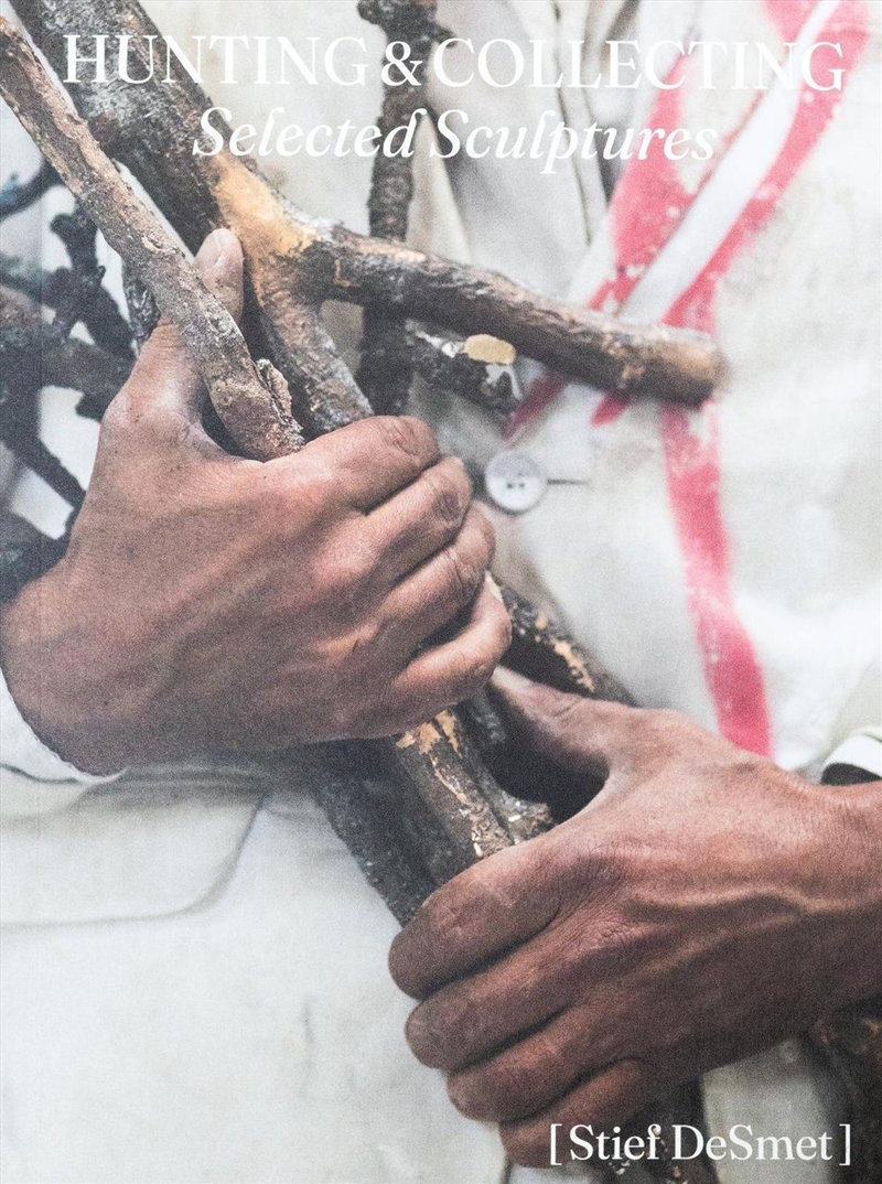 Hunting & Collecting: Selected Sculptures: Stief Desmet/Product Detail/Art