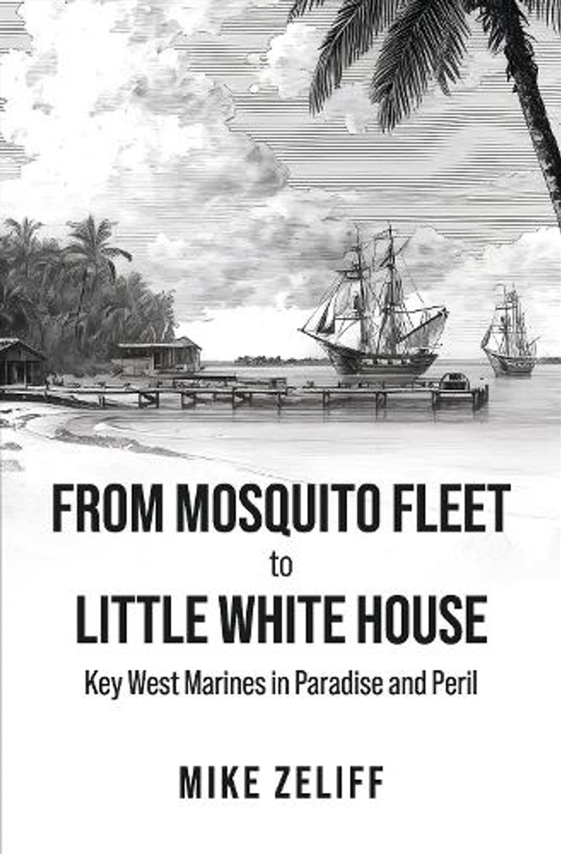 From Mosquito Fleet To Little White House: Key West Marines In Paradise And Peril/Product Detail/Military