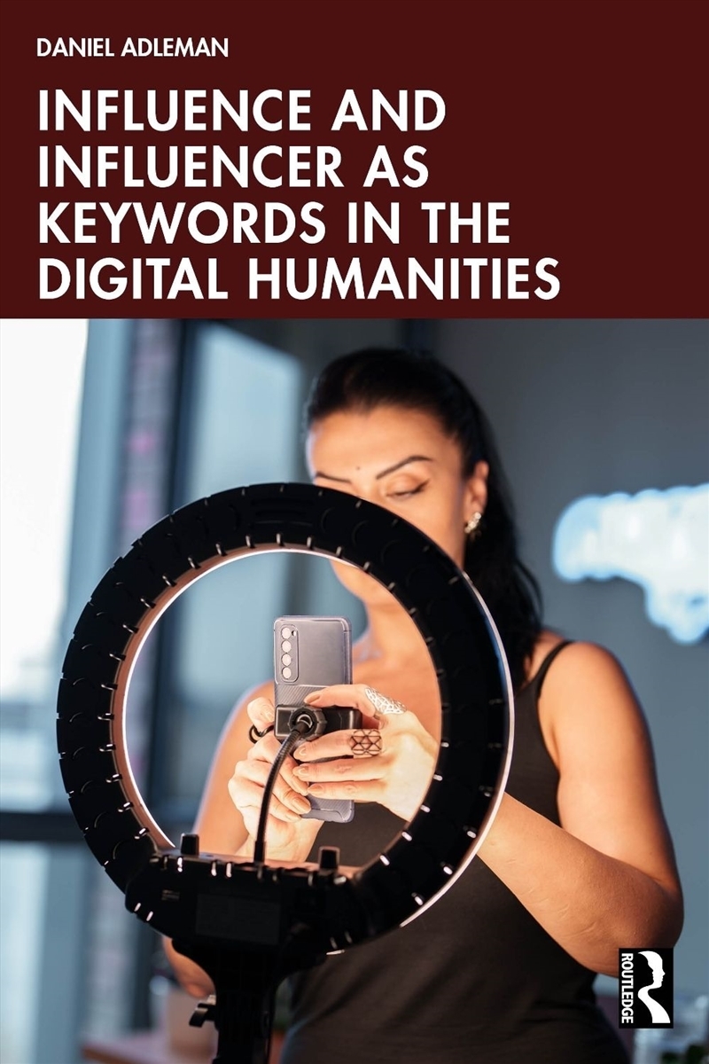 Influence and Influencer as Keywords in the Digital Humanities/Product Detail/Society & Culture