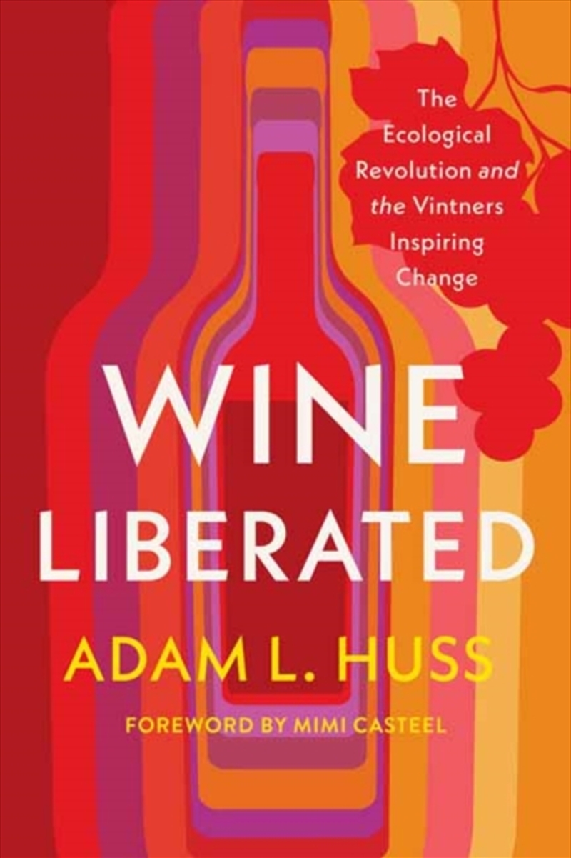 Wine Liberated : The Ecological Revolution And The Vintners Inspiring Change/Product Detail/Recipes, Food & Drink