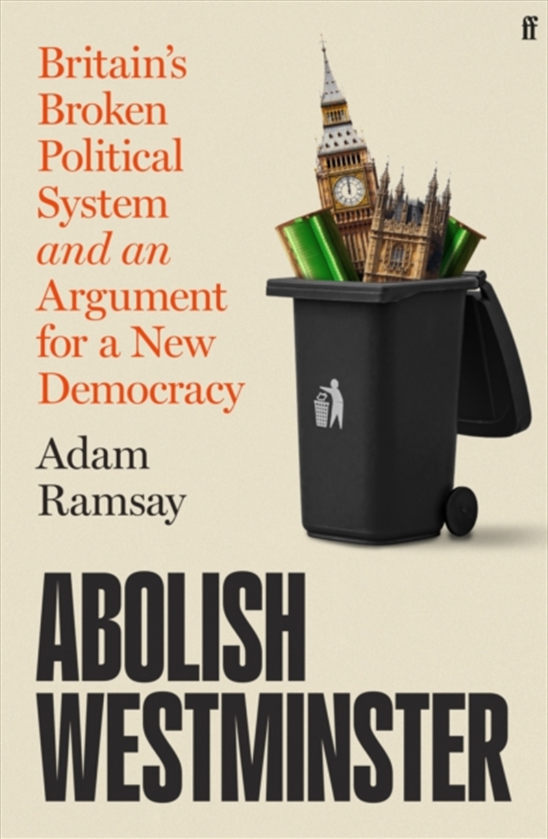 Abolish Westminster : Britain's Broken Political System And An Argument For A New Democracy/Product Detail/Politics & Government