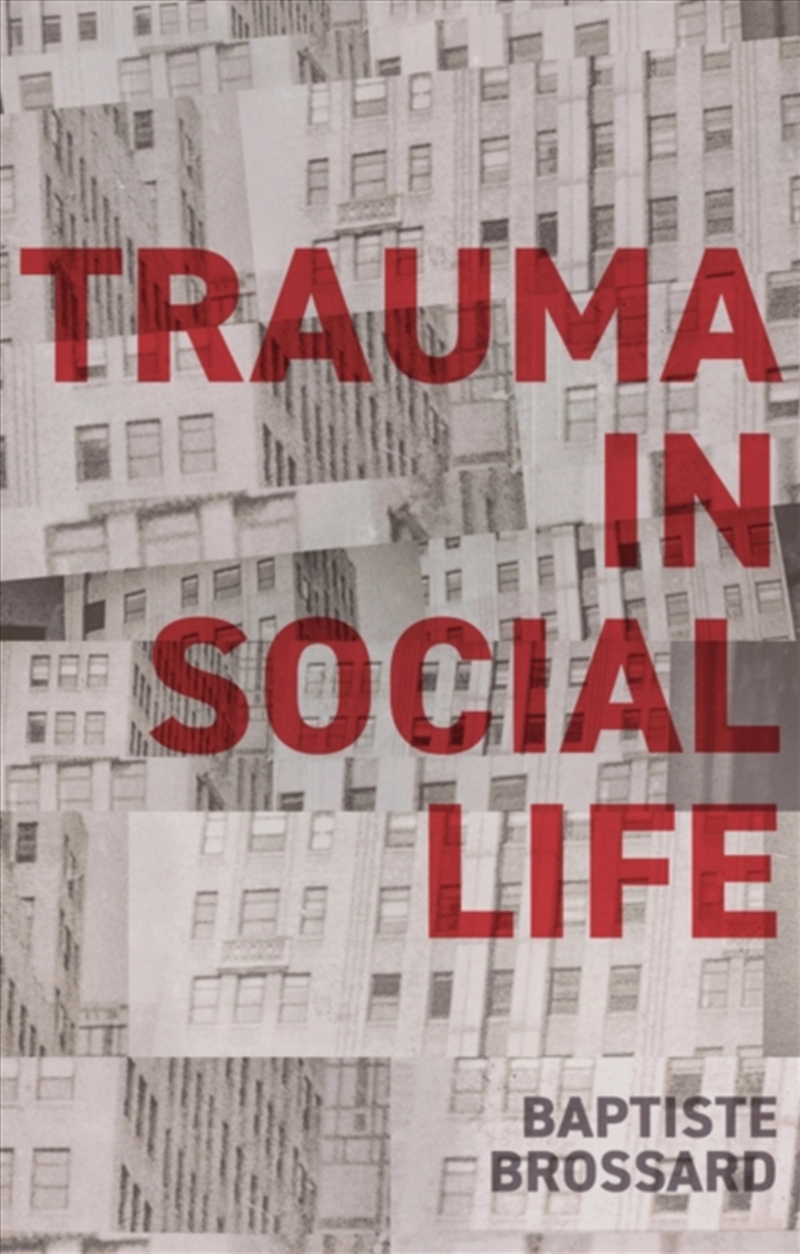Trauma In Social Life : A Sociology Of The Traumatic Imagination/Product Detail/Society & Culture